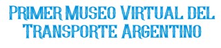 Primer Museo Virtual del Transporte Argentino